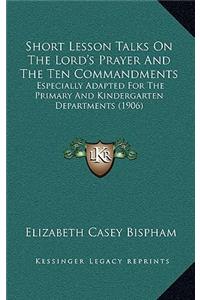 Short Lesson Talks On The Lord's Prayer And The Ten Commandments