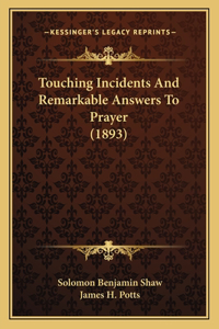 Touching Incidents and Remarkable Answers to Prayer (1893)