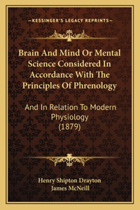 Brain And Mind Or Mental Science Considered In Accordance With The Principles Of Phrenology