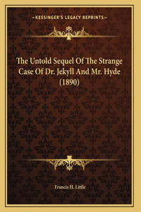 The Untold Sequel Of The Strange Case Of Dr. Jekyll And Mr. Hyde (1890)