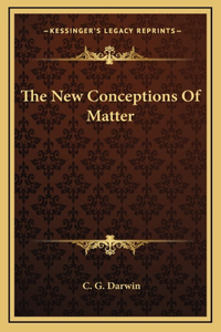 The New Conceptions Of Matter