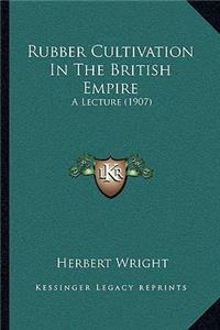 Rubber Cultivation In The British Empire