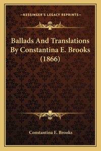 Ballads And Translations By Constantina E. Brooks (1866)