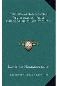 Strodda Afhandlingar Ofver Amnen Inom Philosophiens Gebiet (1827)