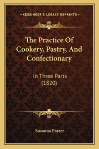Practice Of Cookery, Pastry, And Confectionary