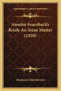 Anselm Feuerbach's Briefe An Seine Mutter (1920)