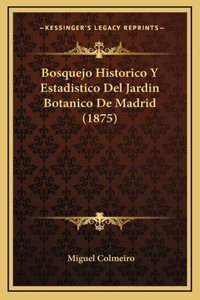 Bosquejo Historico Y Estadistico Del Jardin Botanico De Madrid (1875)
