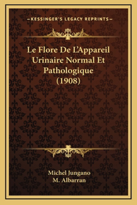 Le Flore de L'Appareil Urinaire Normal Et Pathologique (1908)