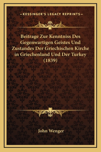 Beitrage Zur Kenntniss Des Gegenwartigen Geistes Und Zustandes Der Griechischen Kirche in Griechenland Und Der Turkey (1839)