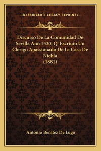 Discurso De La Comunidad De Sevilla Ano 1520, Q' Escriuio Un Clerigo Apassionado De La Casa De Niebla (1881)
