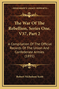 The War Of The Rebellion, Series One, V37, Part 2