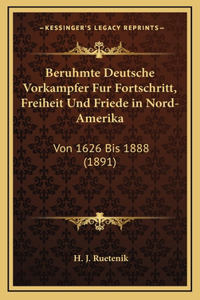 Beruhmte Deutsche Vorkampfer Fur Fortschritt, Freiheit Und Friede in Nord-Amerika