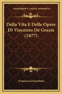 Della Vita E Delle Opere Di Vincenzo De Grazia (1877)