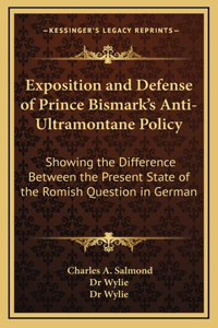 Exposition and Defense of Prince Bismark's Anti-Ultramontane Policy