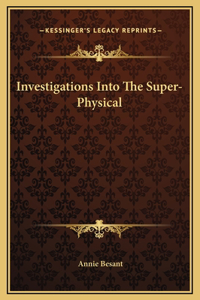 Investigations Into The Super-Physical