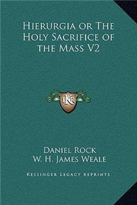 Hierurgia or The Holy Sacrifice of the Mass V2