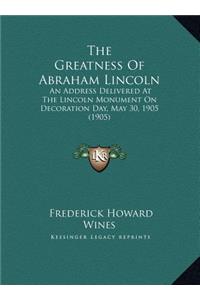 The Greatness Of Abraham Lincoln