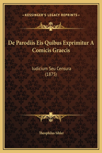 De Parodiis Eis Quibus Exprimitur A Comicis Graecis