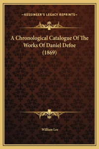 A Chronological Catalogue Of The Works Of Daniel Defoe (1869)