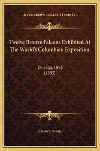 Twelve Bronze Falcons Exhibited At The World's Columbian Exposition