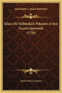 Klucz Do Niebieskich Pokoiow, to Iest Szczera Spowiedz (1718)