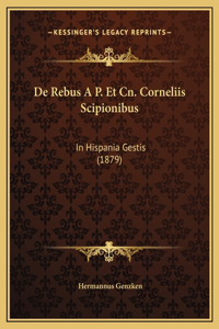 De Rebus A P. Et Cn. Corneliis Scipionibus