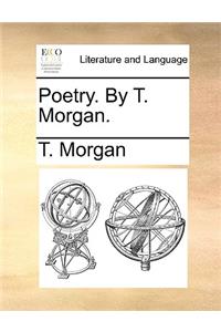 Poetry. by T. Morgan.