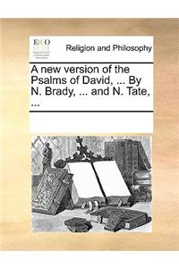 A new version of the Psalms of David, ... By N. Brady, ... and N. Tate, ...