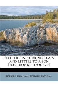 Speeches in stirring times and letters to a son [electronic resource]