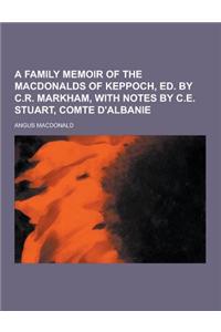 A Family Memoir of the Macdonalds of Keppoch, Ed. by C.R. Markham, with Notes by C.E. Stuart, Comte D'Albanie