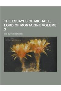The Essayes of Michael, Lord of Montaigne Volume 3