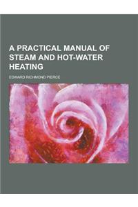 A Practical Manual of Steam and Hot-Water Heating