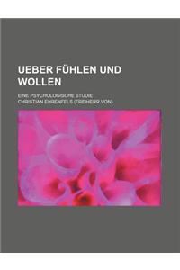 Ueber Fuhlen Und Wollen; Eine Psychologische Studie