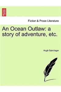 Ocean Outlaw: A Story of Adventure, Etc.