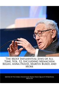 An Unauthorized Guide to the Most Influential Jews of All Time, Vol. 12, Including Menachem Begin, Anna Freud, Martin Buber and More