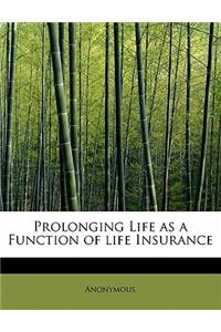 Prolonging Life as a Function of Life Insurance