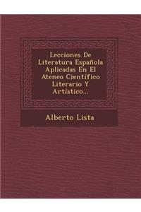 Lecciones De Literatura Española Aplicadas En El Ateneo Científico Literario Y Artístico...