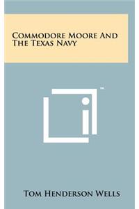 Commodore Moore And The Texas Navy