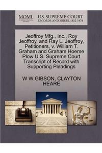 Jeoffroy Mfg., Inc., Roy Jeoffroy, and Ray L. Jeoffroy, Petitioners, V. William T. Graham and Graham Hoeme Plow U.S. Supreme Court Transcript of Record with Supporting Pleadings