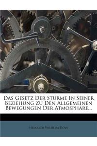 Das Gesetz Der Sturme in Seiner Beziehung Zu Den Allgemeinen Bewegungen Der Atmosphare.