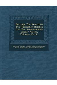 Beitrage Zur Kenntniss Des Russischen Reiches Und Der Angranzenden Lander Asiens, Volumes 13-14...