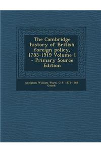 The Cambridge History of British Foreign Policy, 1783-1919 Volume 1