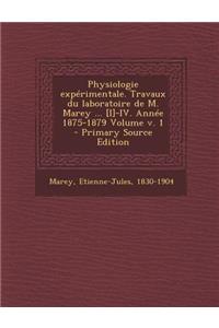 Physiologie Experimentale. Travaux Du Laboratoire de M. Marey ... [I]-IV. Annee 1875-1879 Volume V. 1