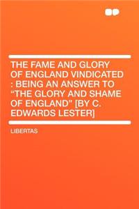 The Fame and Glory of England Vindicated: Being an Answer to 