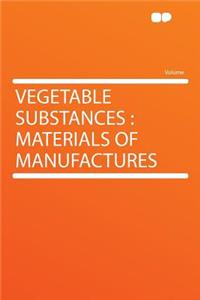 Vegetable Substances