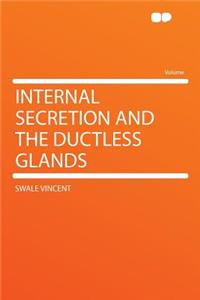 Internal Secretion and the Ductless Glands