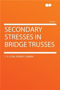 Secondary Stresses in Bridge Trusses