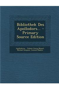 Bibliothek Des Apollodors... - Primary Source Edition