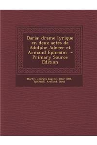 Daria; Drame Lyrique En Deux Actes de Adolphe Aderer Et Armand Ephraim - Primary Source Edition