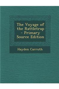 The Voyage of the Rattletrap - Primary Source Edition